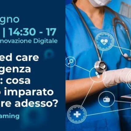 Convegno “Connected Care ed emergenza sanitaria: cosa abbiamo imparato e cosa fare adesso?”